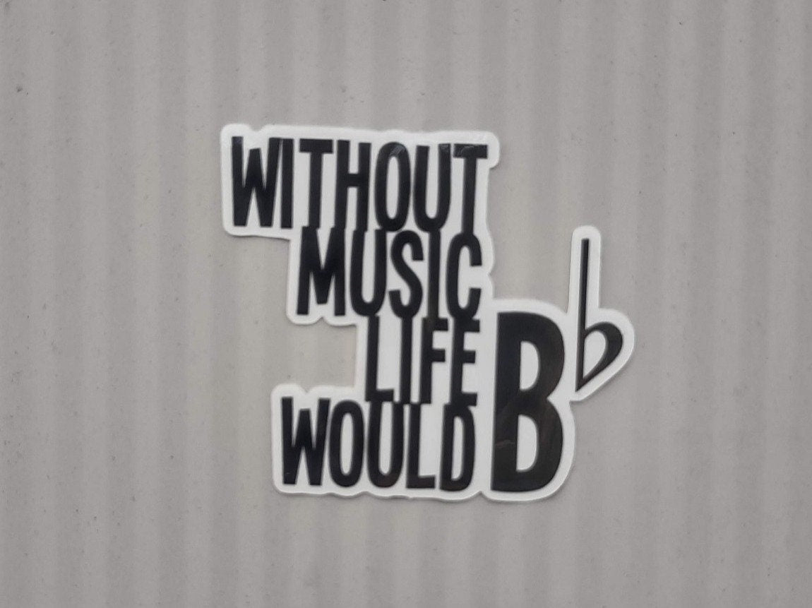 Without Music Life Would B Flat Sticker – Glossy Waterproof Music Pun Decal