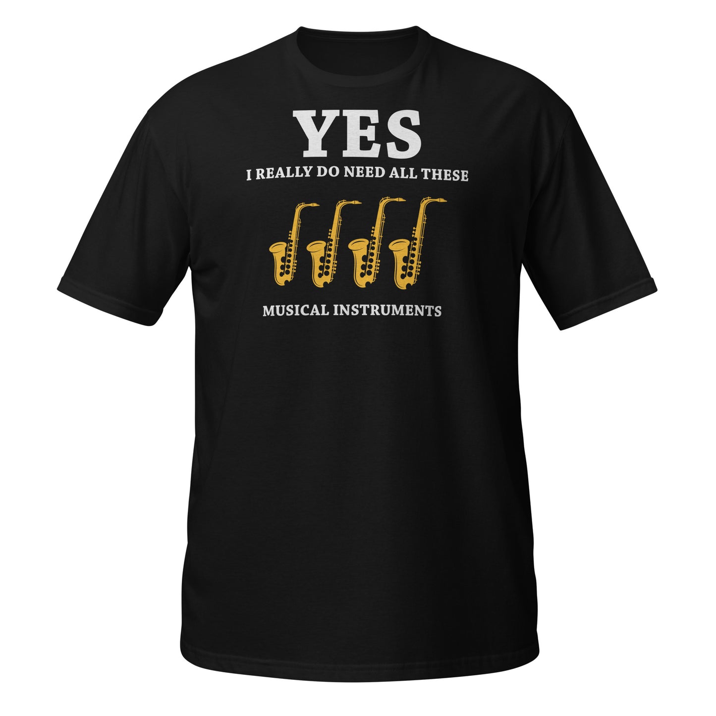 Sí, realmente necesito todos estos instrumentos musicales - Camiseta de saxofones