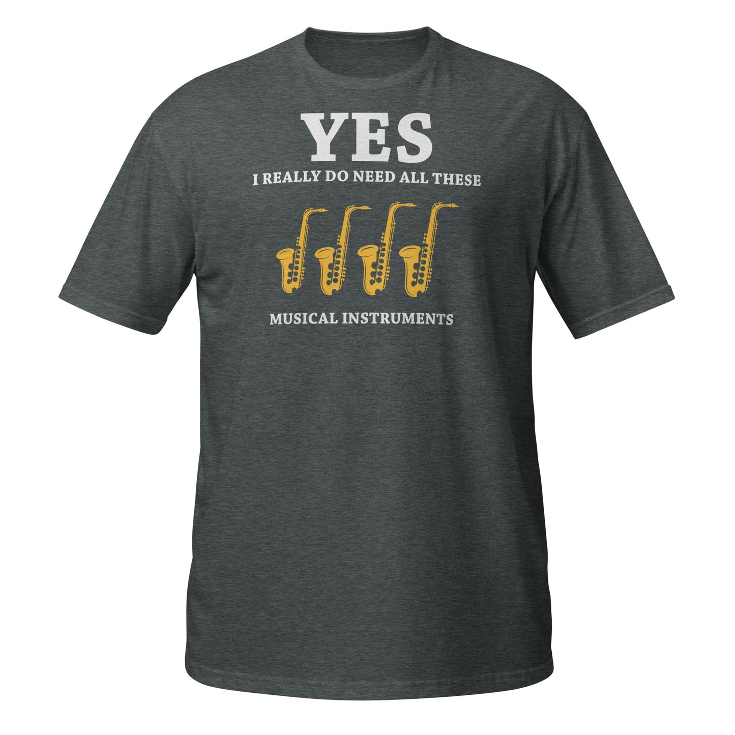 Sí, realmente necesito todos estos instrumentos musicales - Camiseta de saxofones