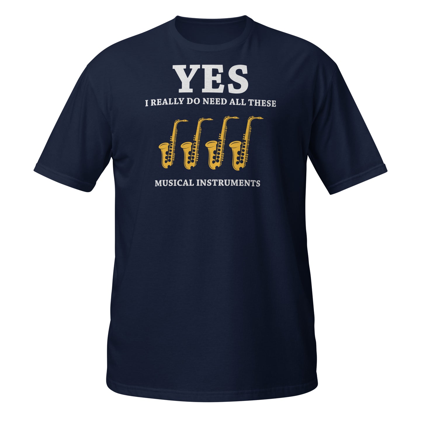 Sí, realmente necesito todos estos instrumentos musicales - Camiseta de saxofones