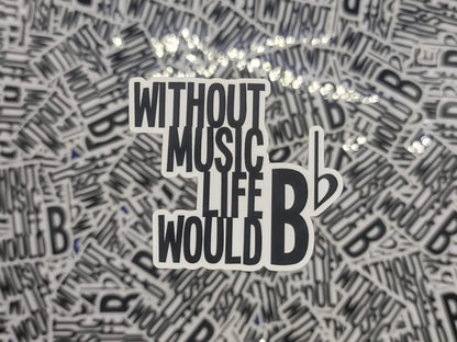 Without Music Life Would B Flat Sticker – Glossy Waterproof Music Pun Decal