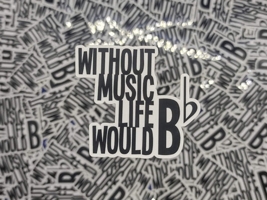Without Music Life Would B Flat Sticker – Glossy Waterproof Music Pun Decal