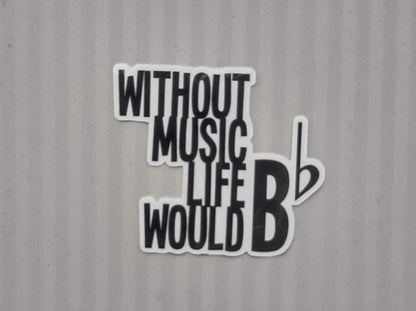 Without Music Life Would B Flat Sticker – Glossy Waterproof Music Pun Decal