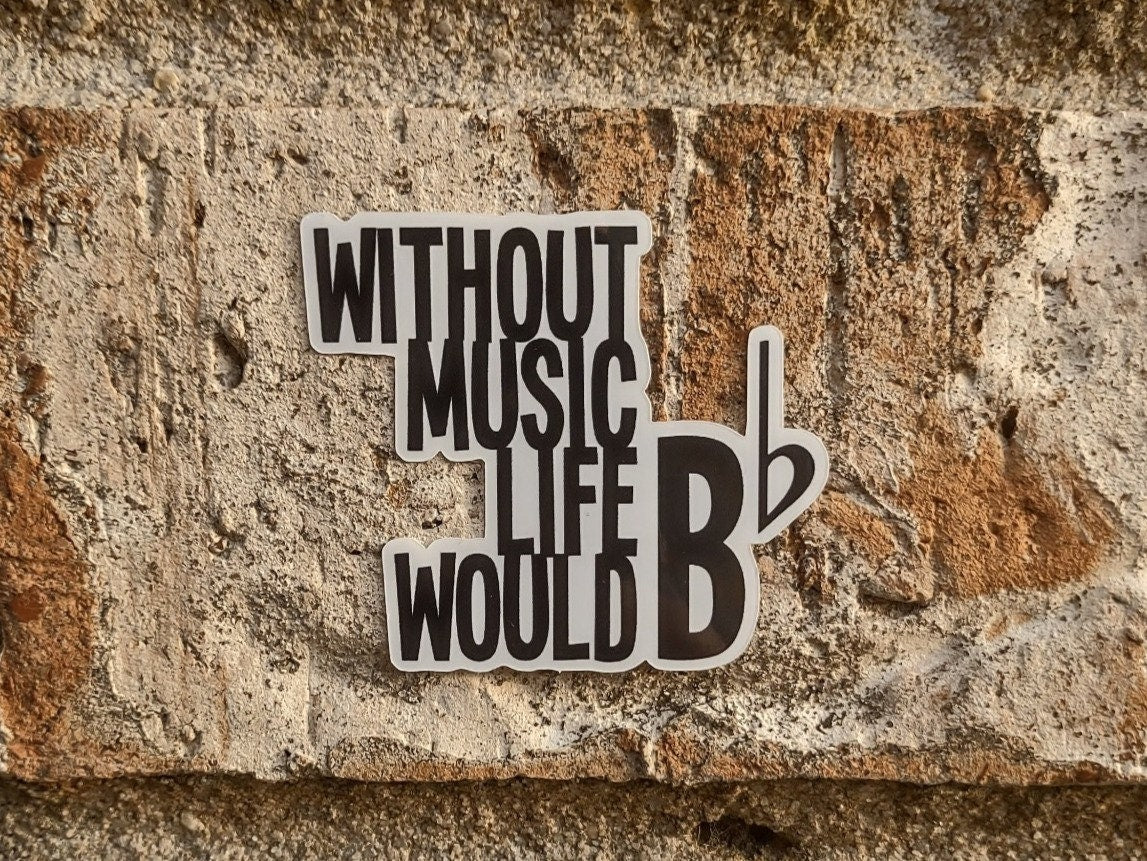 Without Music Life Would B Flat Sticker – Glossy Waterproof Music Pun Decal