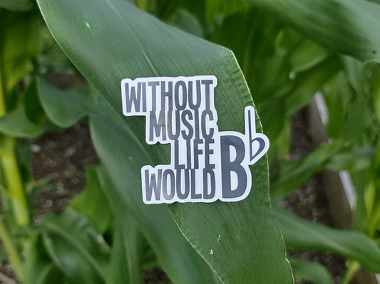 Without Music Life Would B Flat Sticker – Glossy Waterproof Music Pun Decal