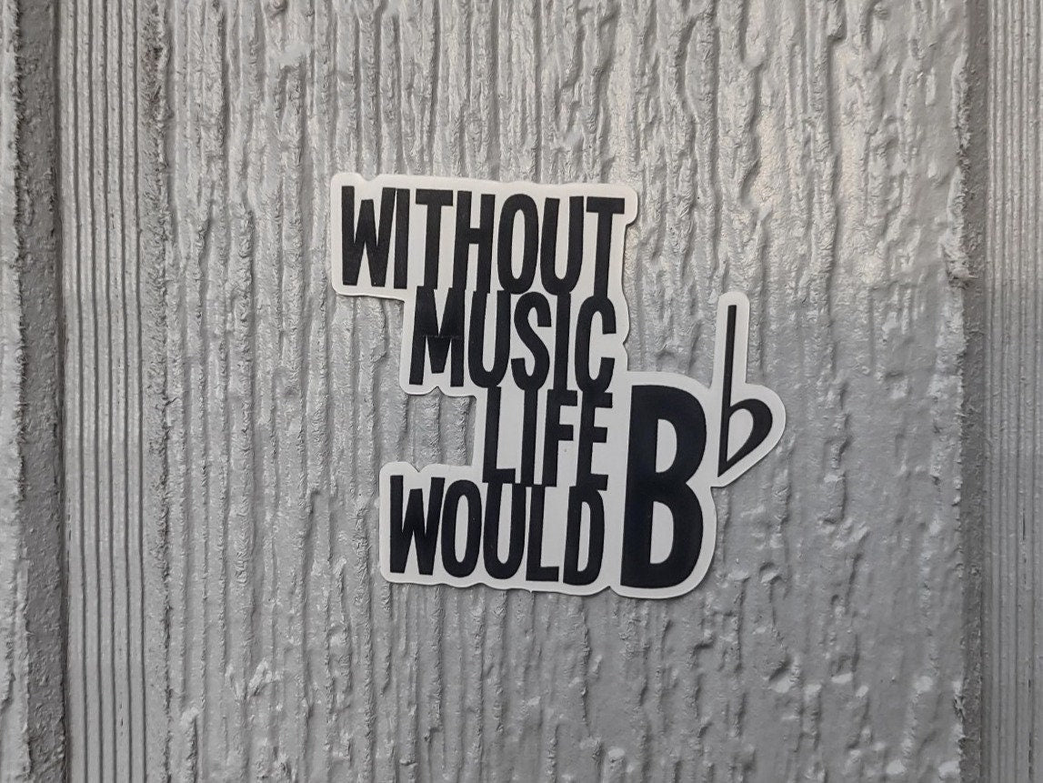 Without Music Life Would B Flat Sticker – Glossy Waterproof Music Pun Decal