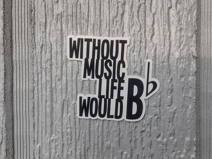 Without Music Life Would B Flat Sticker – Glossy Waterproof Music Pun Decal