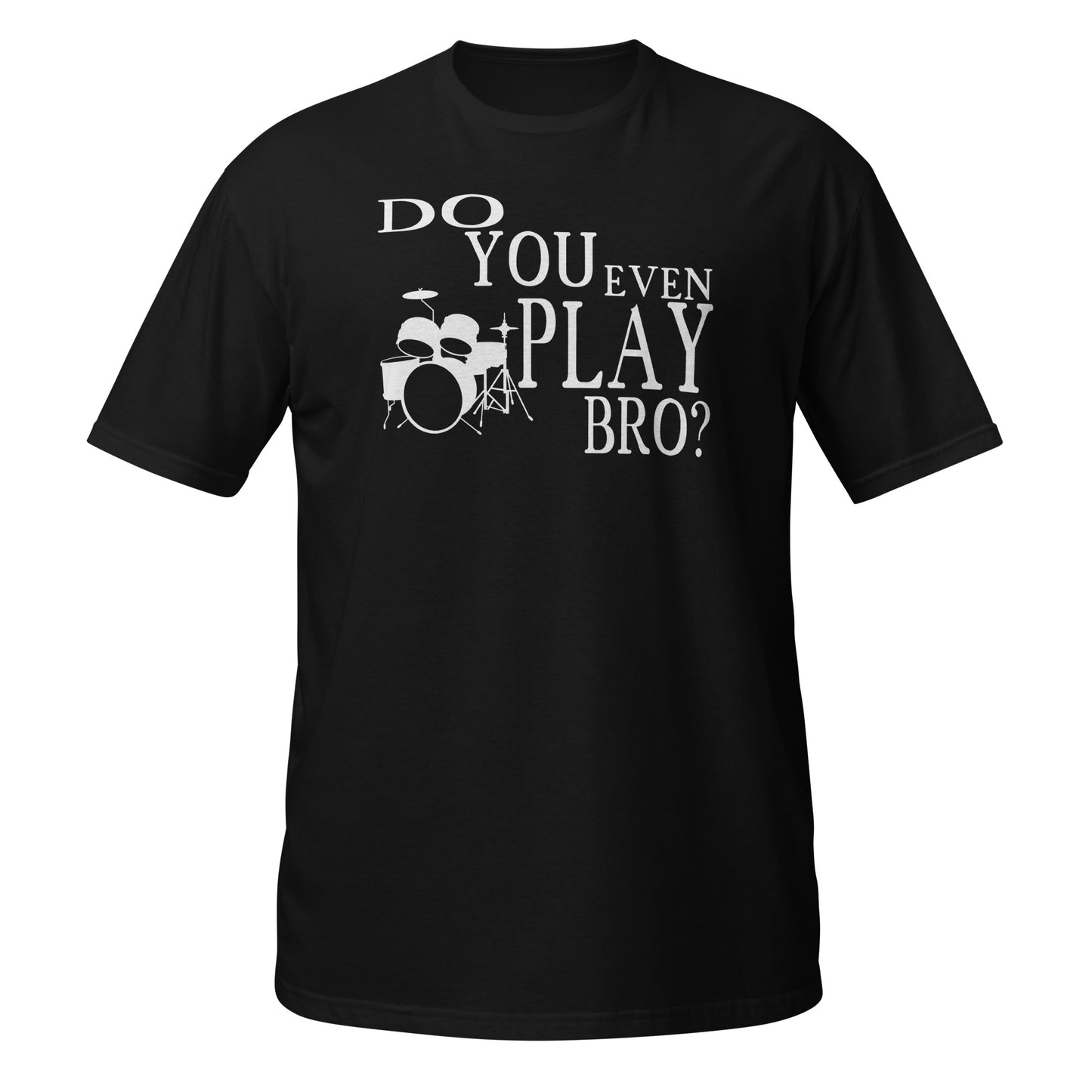 Do You Even Play Bro - Drums Shirt