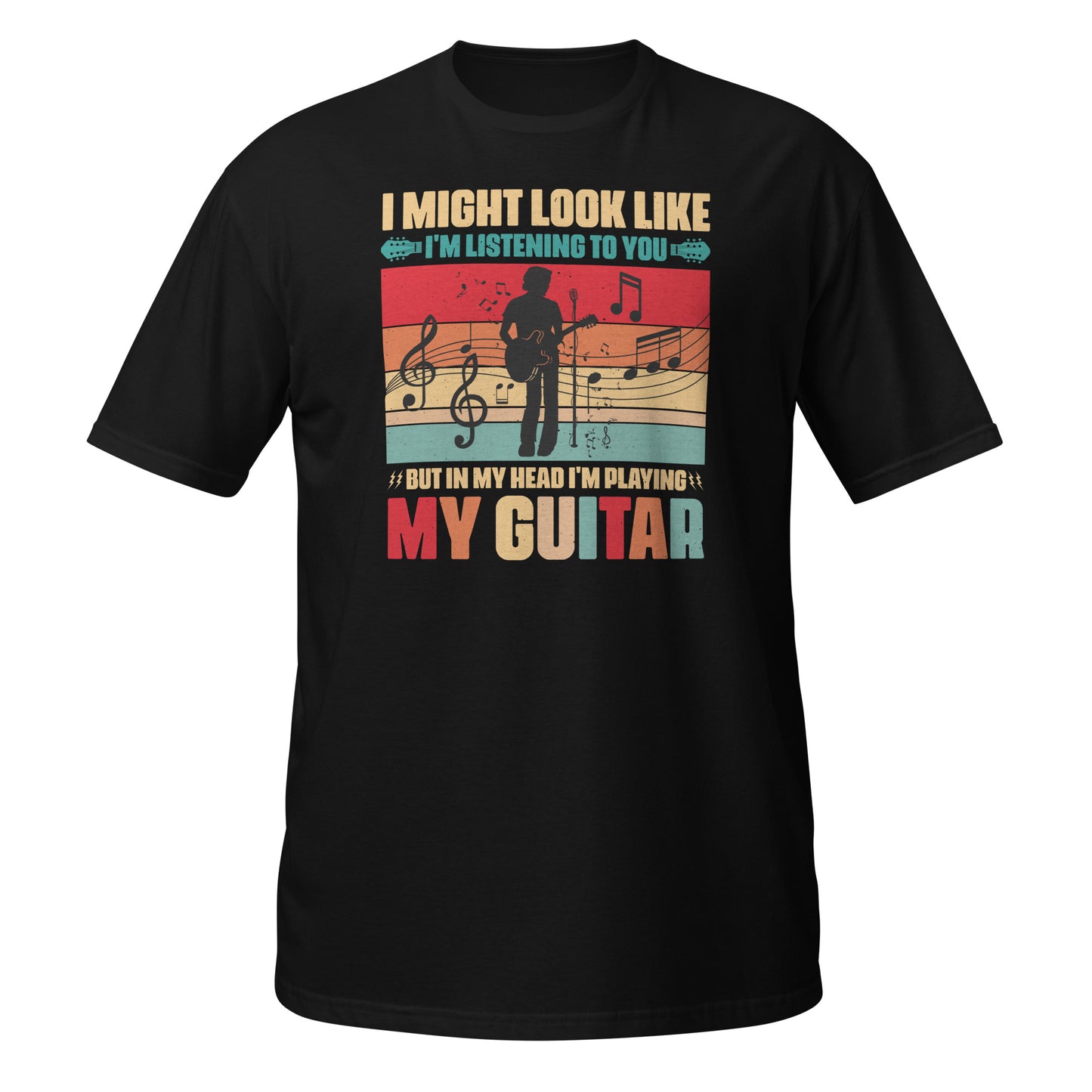 I Might Look Like I'm Listening To You, But In My Head I'm Playing My Guitar Shirt