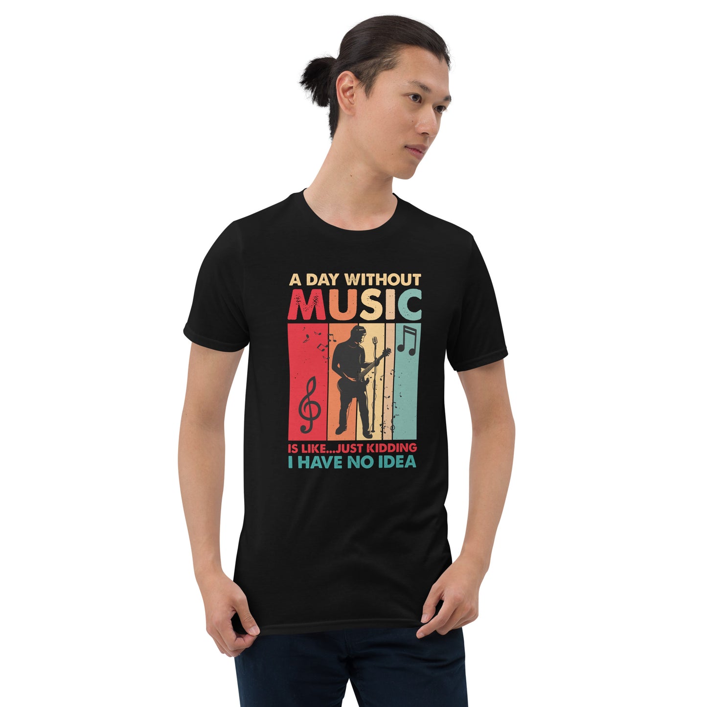 A Day Without Music Is Like... Just Kidding I Have No Idea Shirt
