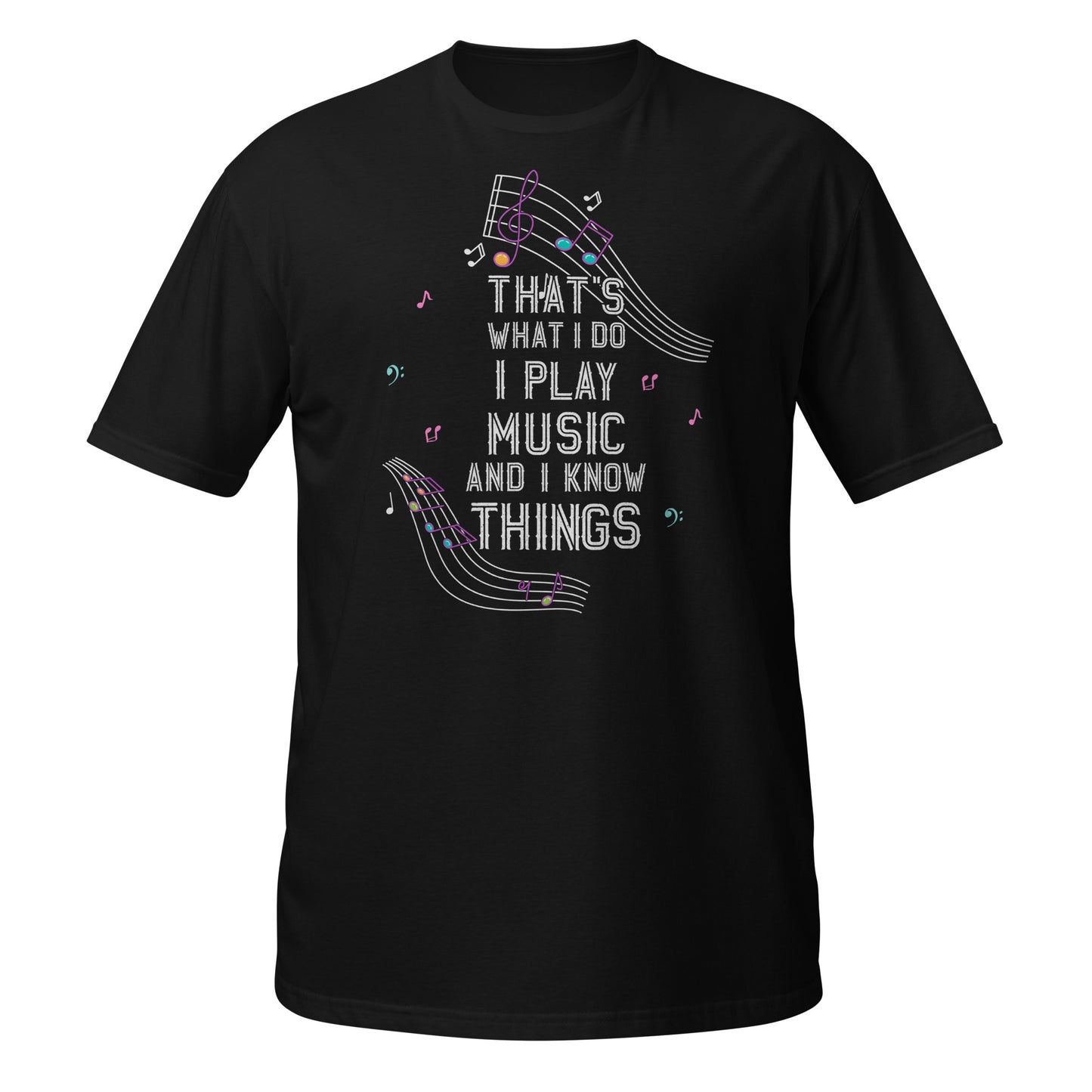 That's What I Do – I Play Music And I Know Things Tee