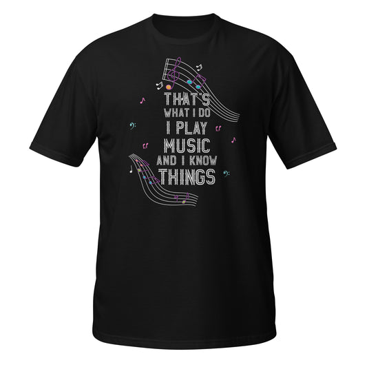 That's What I Do – I Play Music And I Know Things Tee