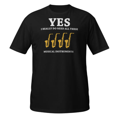 Sí, realmente necesito todos estos instrumentos musicales - Camiseta de saxofones