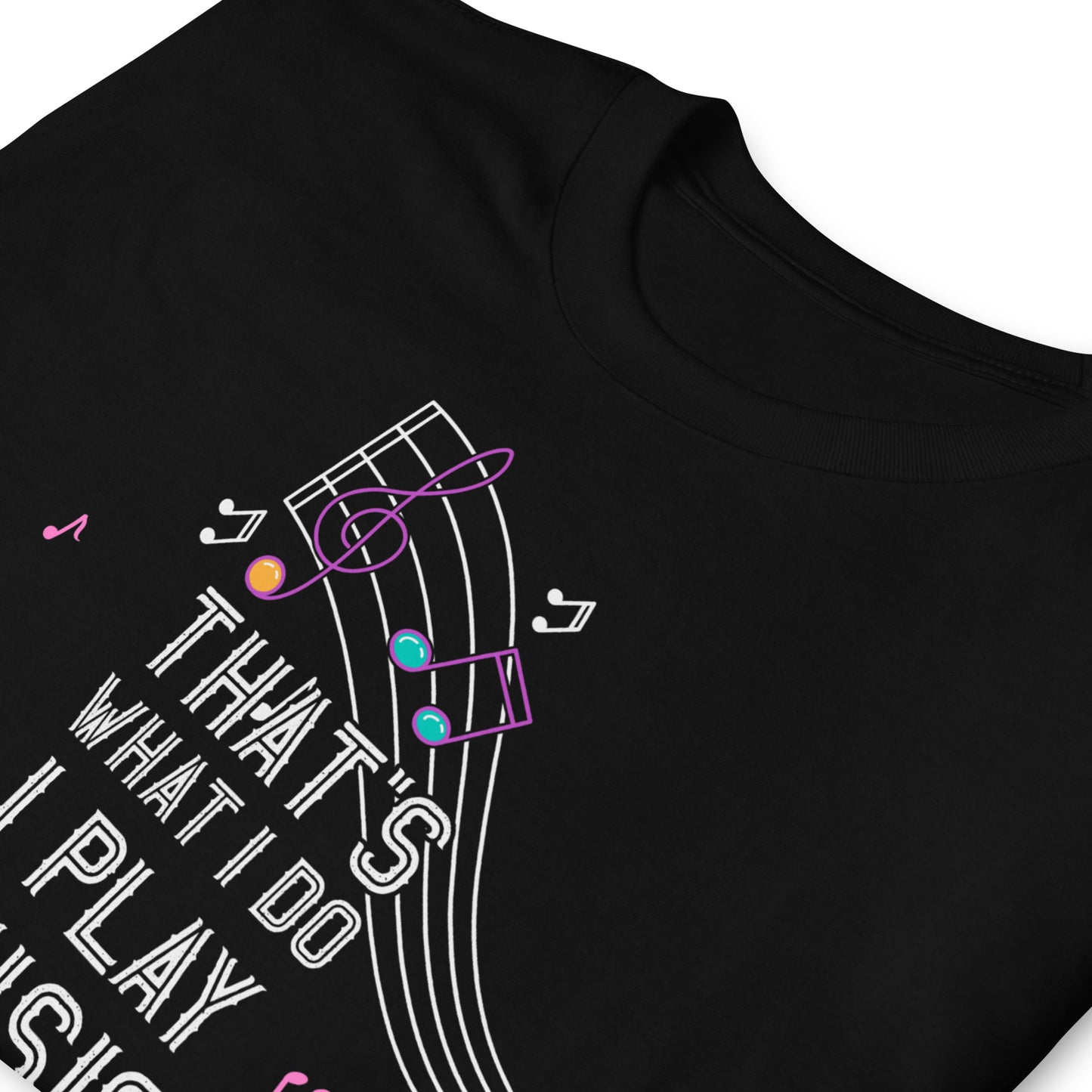 That's What I Do – I Play Music And I Know Things Tee