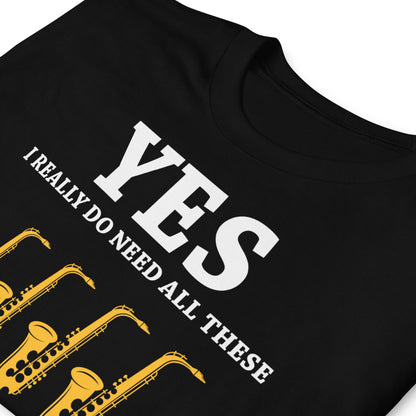 Sí, realmente necesito todos estos instrumentos musicales - Camiseta de saxofones
