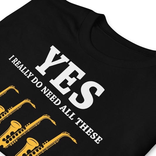 Sí, realmente necesito todos estos instrumentos musicales - Camiseta de saxofones