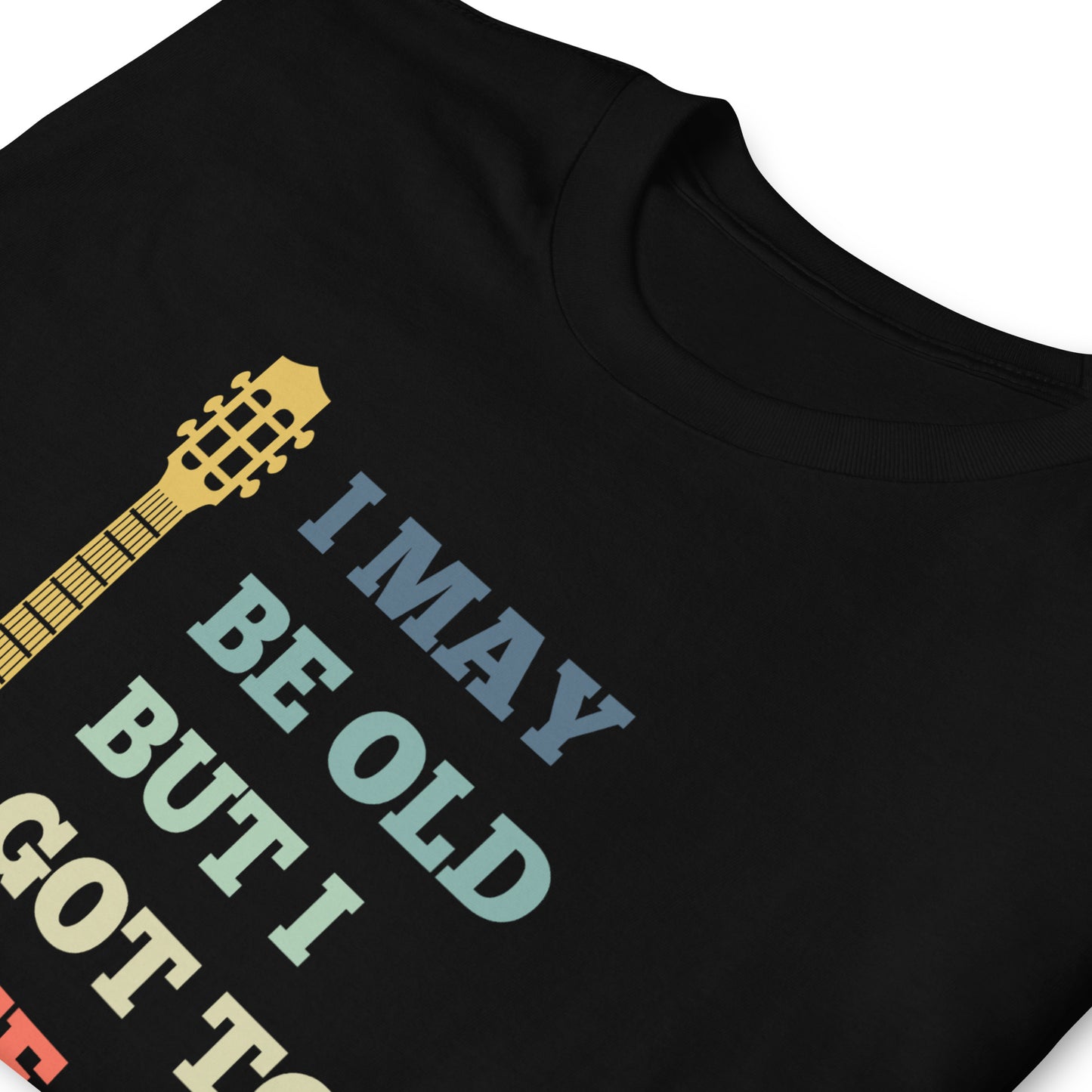 I May Be Old But I Got to See All the Cool Bands Guitar Tee