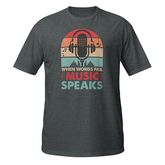 When Words Fail Music Speaks Shirt