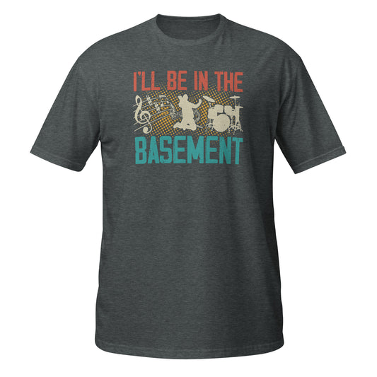 I'll Be In The Basement - Music Shirt