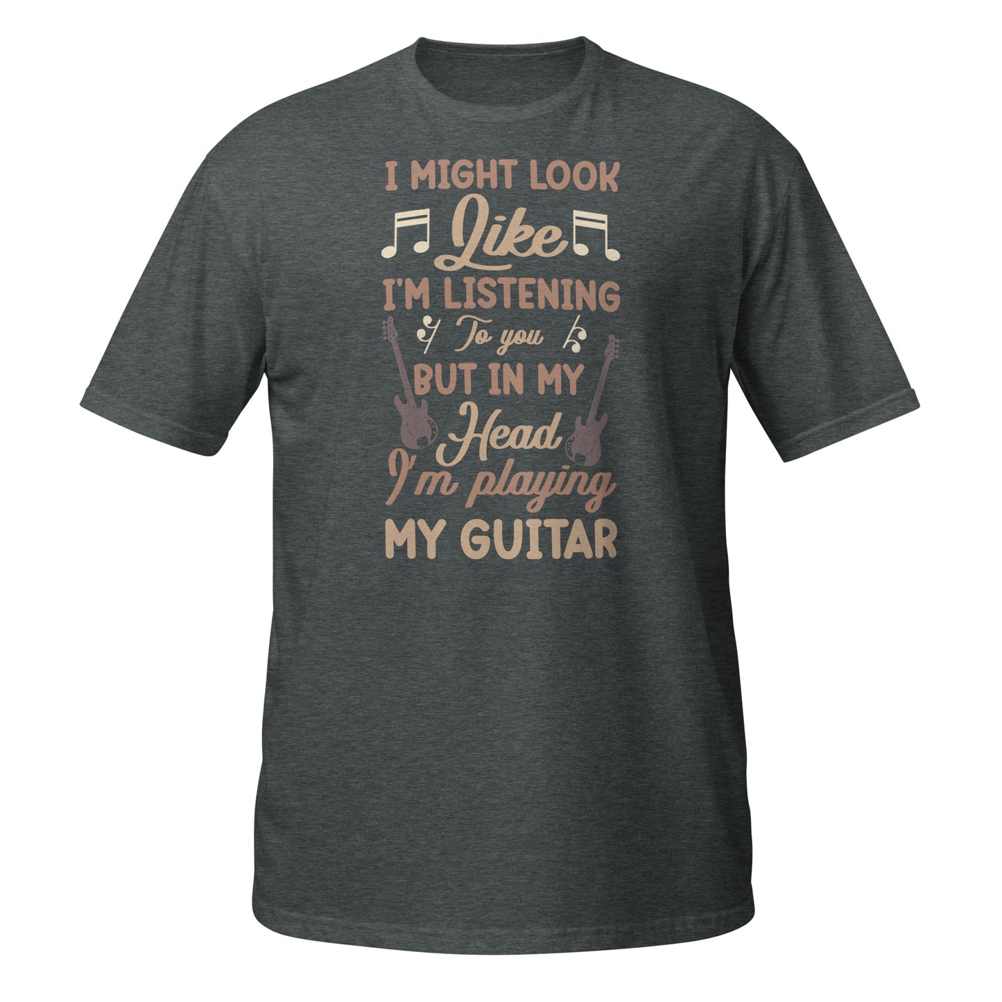 I Might Look Like I’m Listening, But in My Head, I’m Playing My Guitar Tee