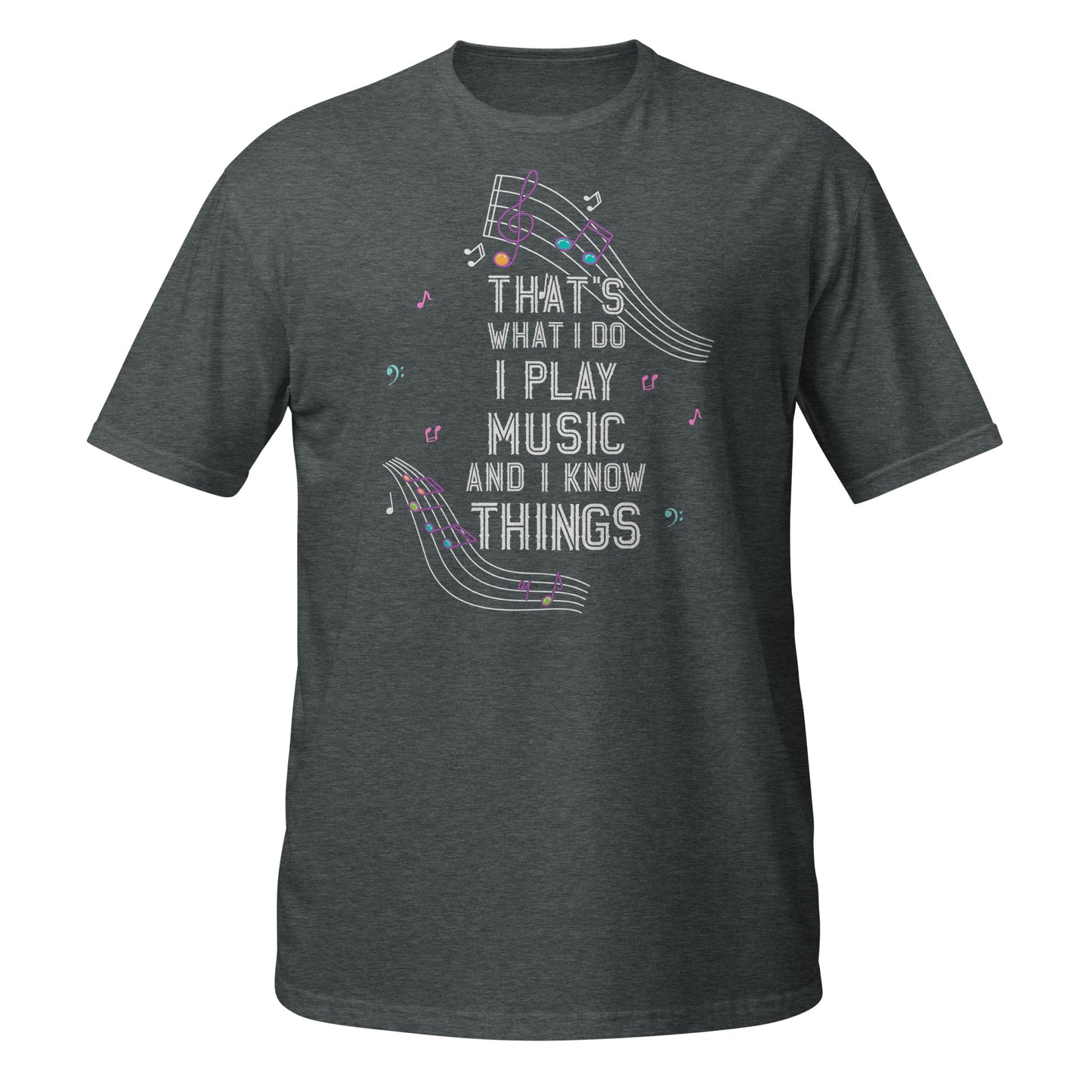 That's What I Do – I Play Music And I Know Things Tee