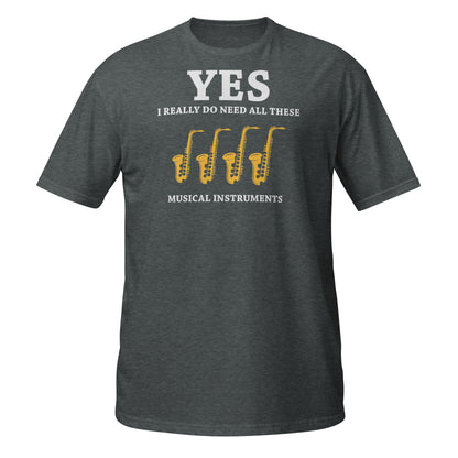 Sí, realmente necesito todos estos instrumentos musicales - Camiseta de saxofones
