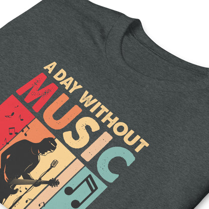 A Day Without Music Is Like... Just Kidding I Have No Idea Shirt