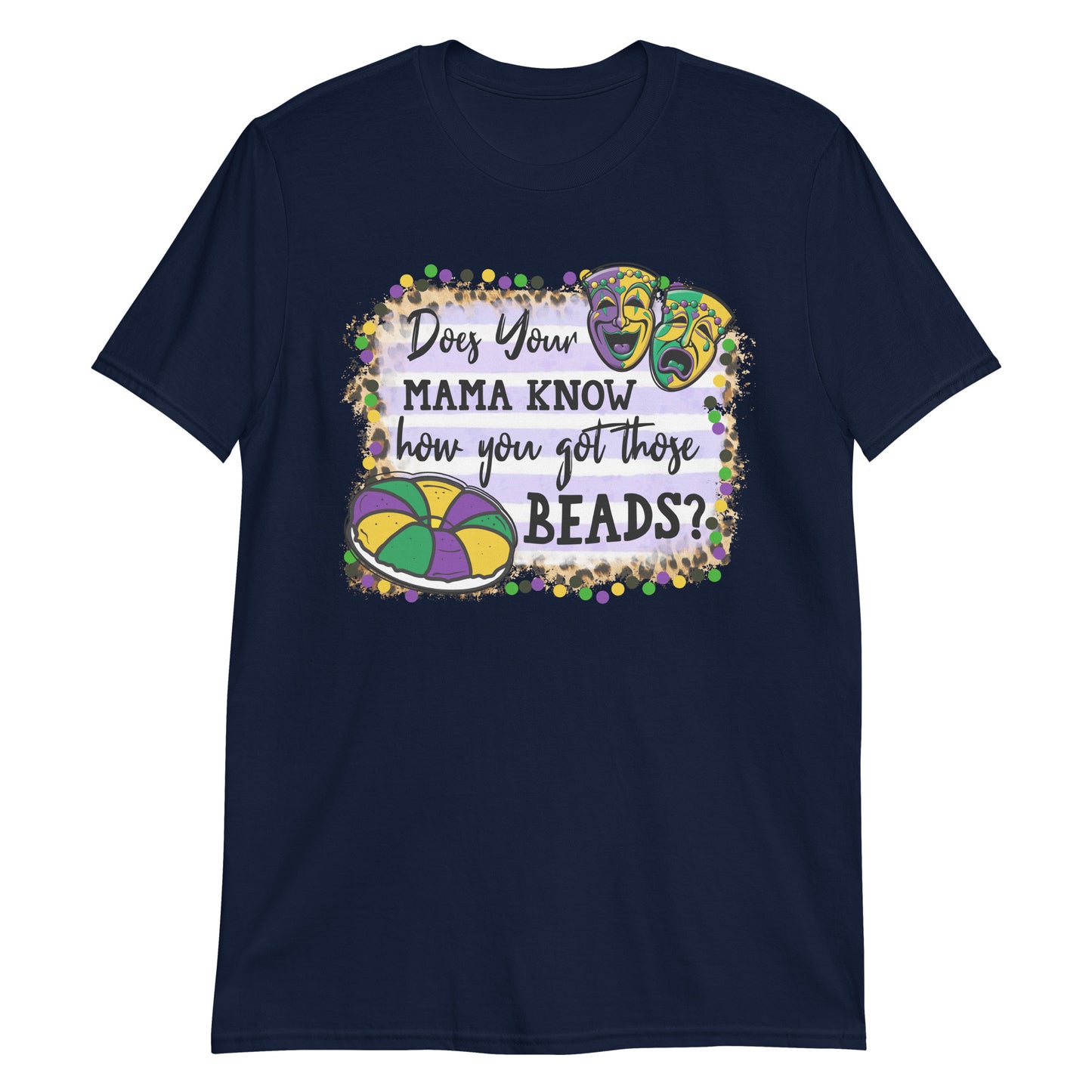 Does Your Mama Know How You Got Those Beads? Mardi Gras Tee