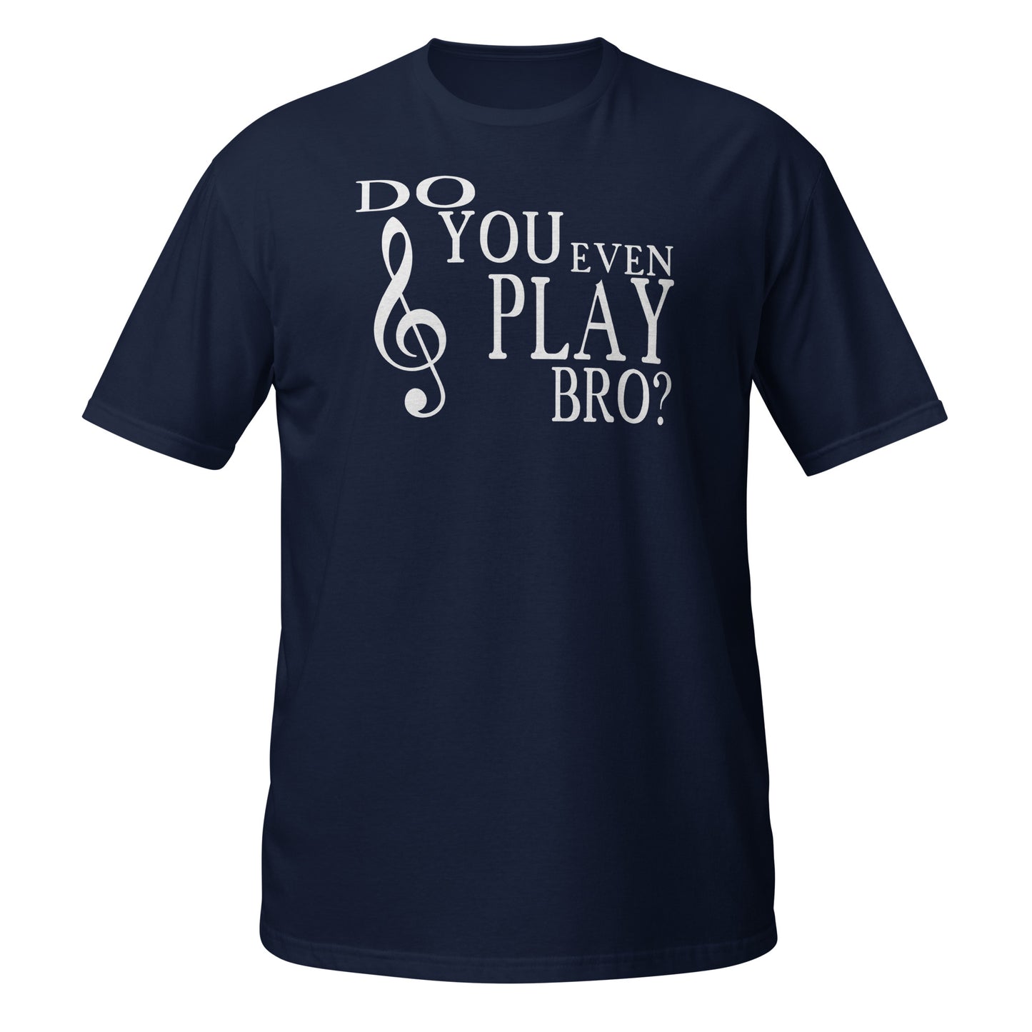 Do You Even Play Bro - Treble Clef Shirt