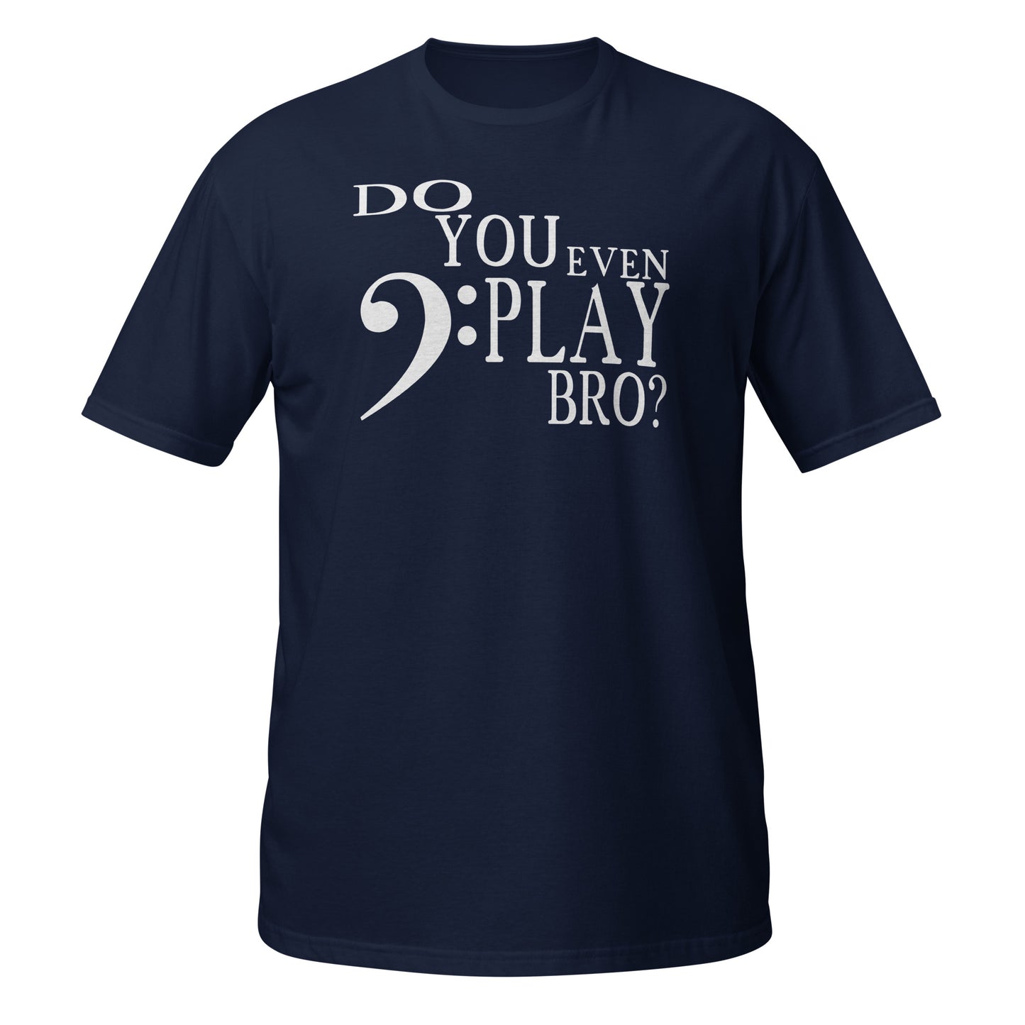 Do You Even Play Bro - Bass Clef Shirt