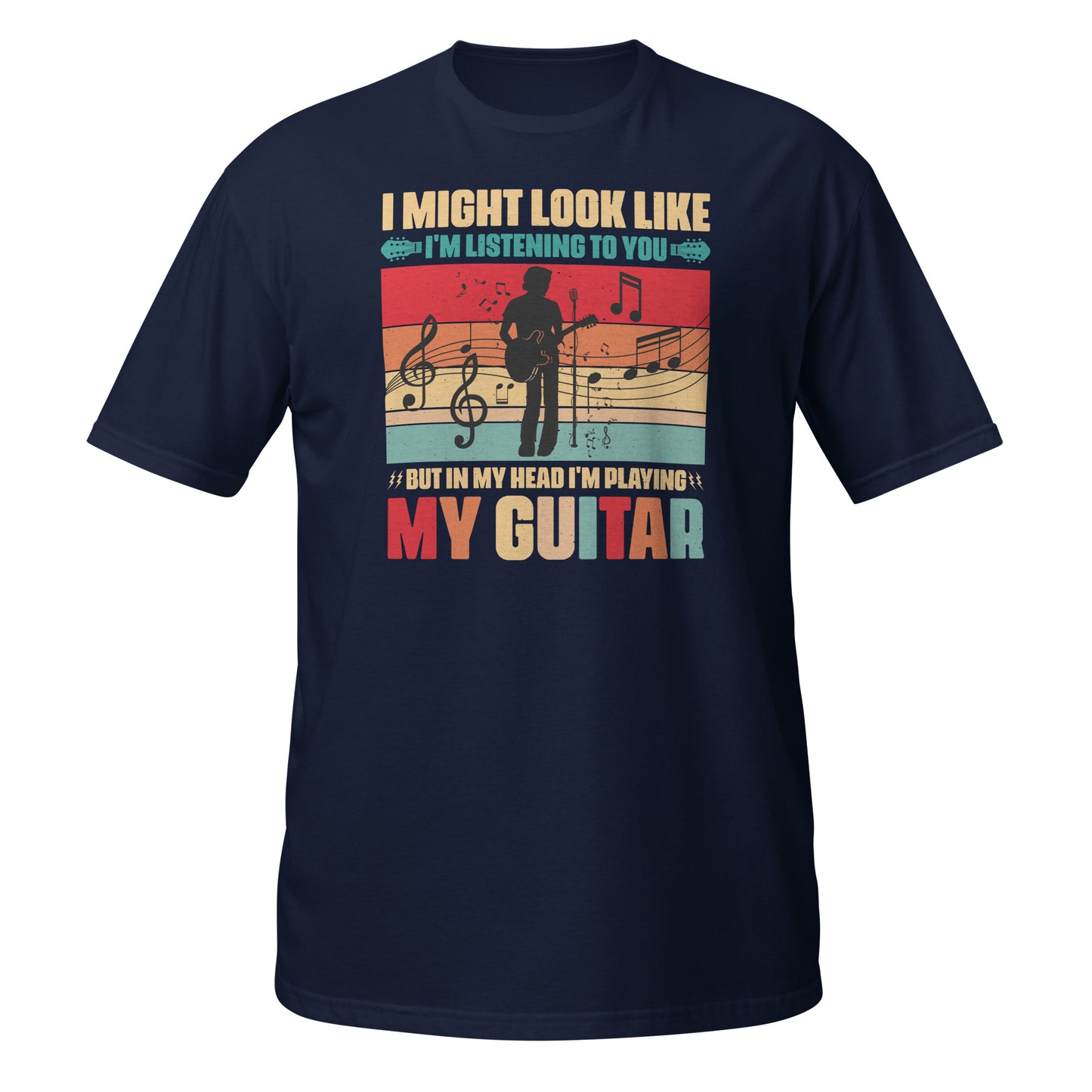 I Might Look Like I'm Listening To You, But In My Head I'm Playing My Guitar Shirt