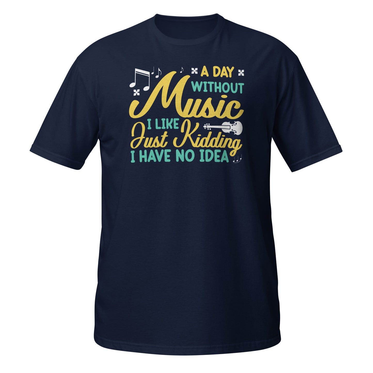 A Day Without Music, I Like, Just Kidding, I Have No Idea Shirt