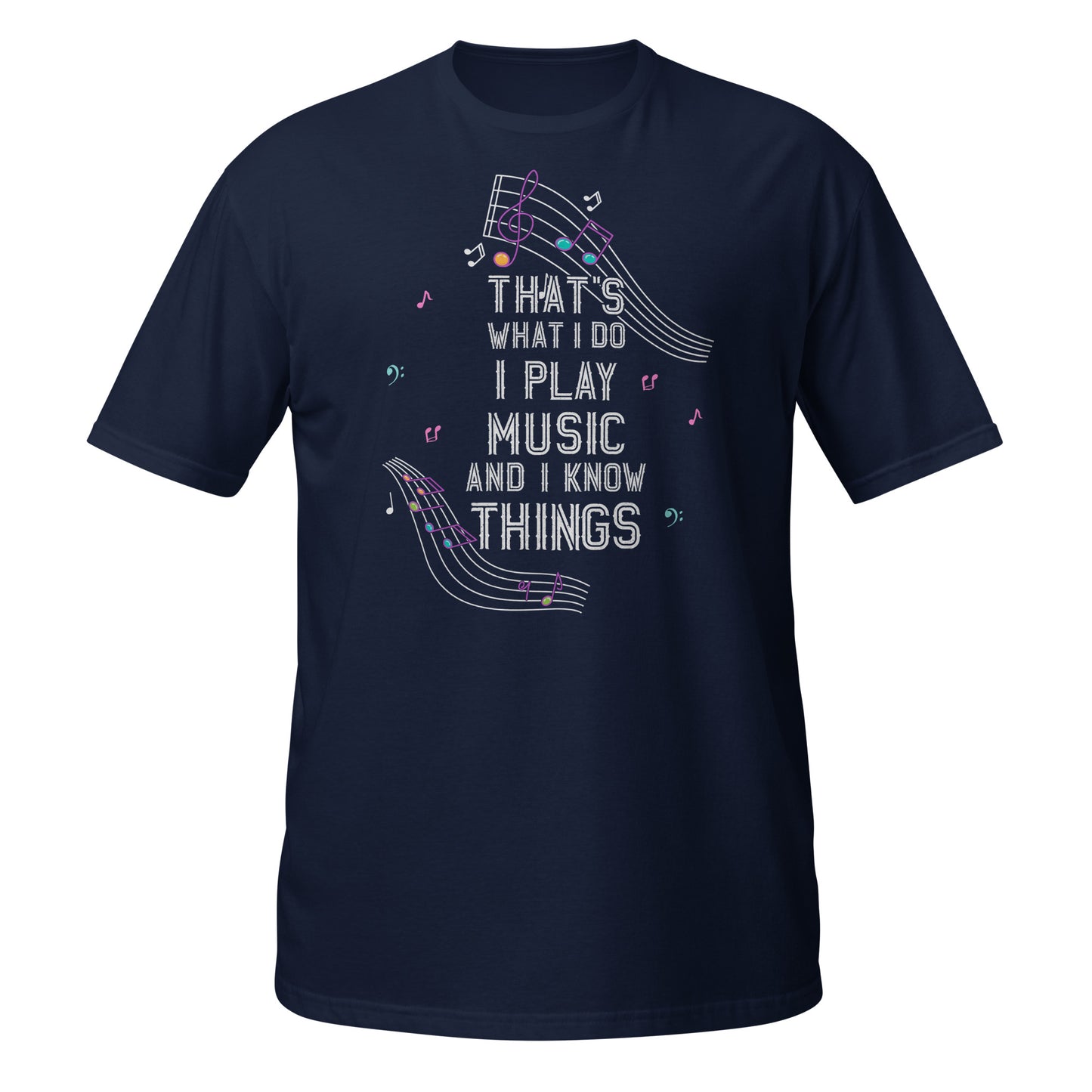 That's What I Do – I Play Music And I Know Things Tee