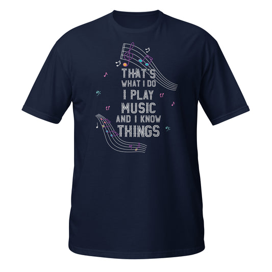 That's What I Do, I Play Music And I Know Things - Music Teacher T-Shirt
