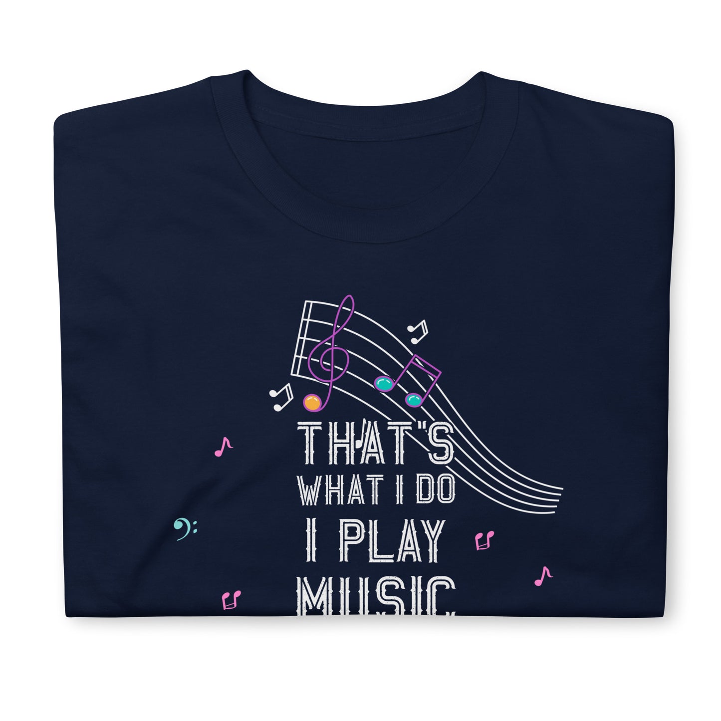 That's What I Do – I Play Music And I Know Things Tee