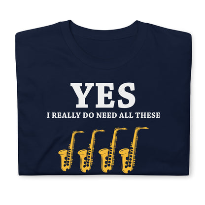 Sí, realmente necesito todos estos instrumentos musicales - Camiseta de saxofones