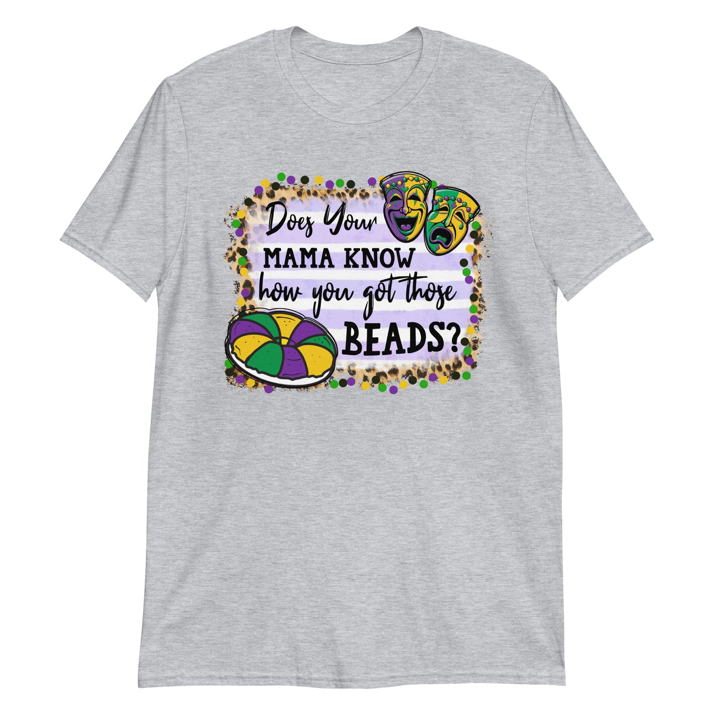 Does Your Mama Know How You Got Those Beads? Mardi Gras Tee