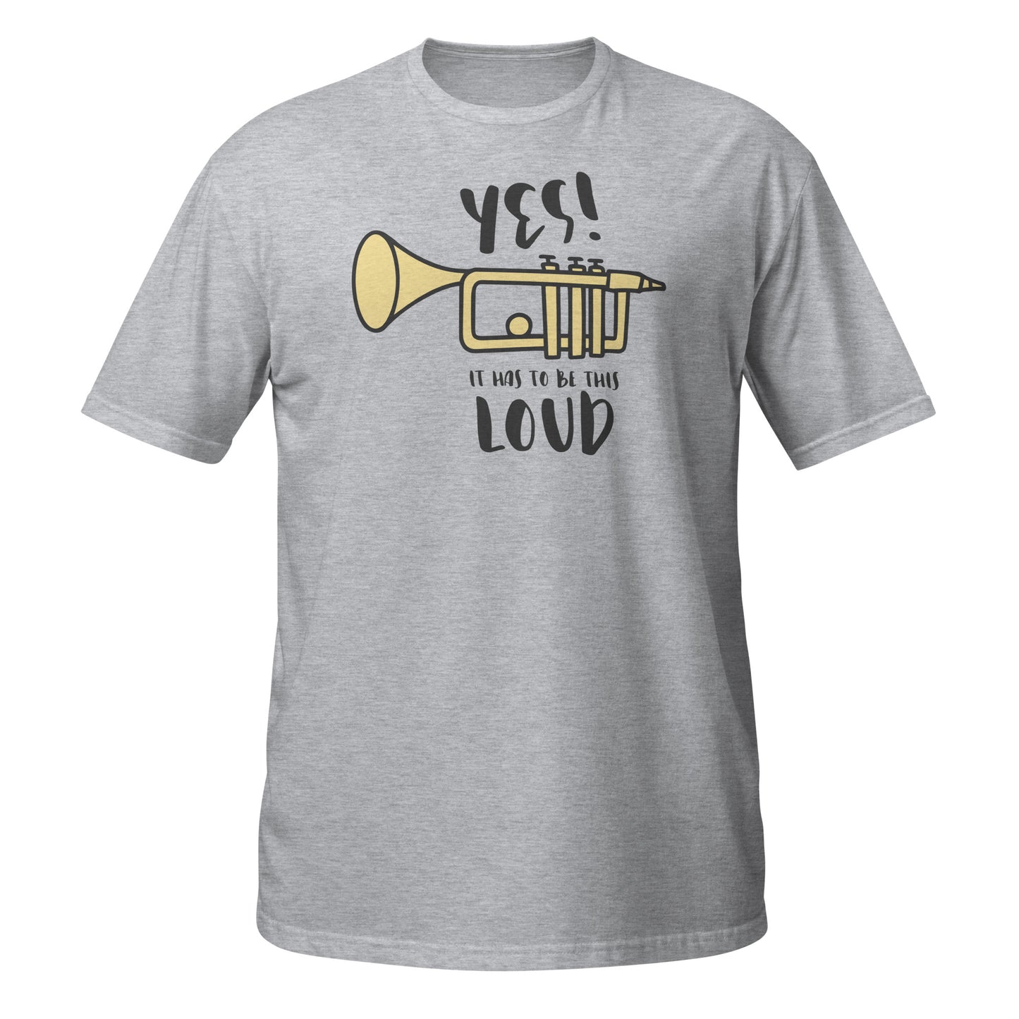 Yes! It Has to be This Loud T-Shirt