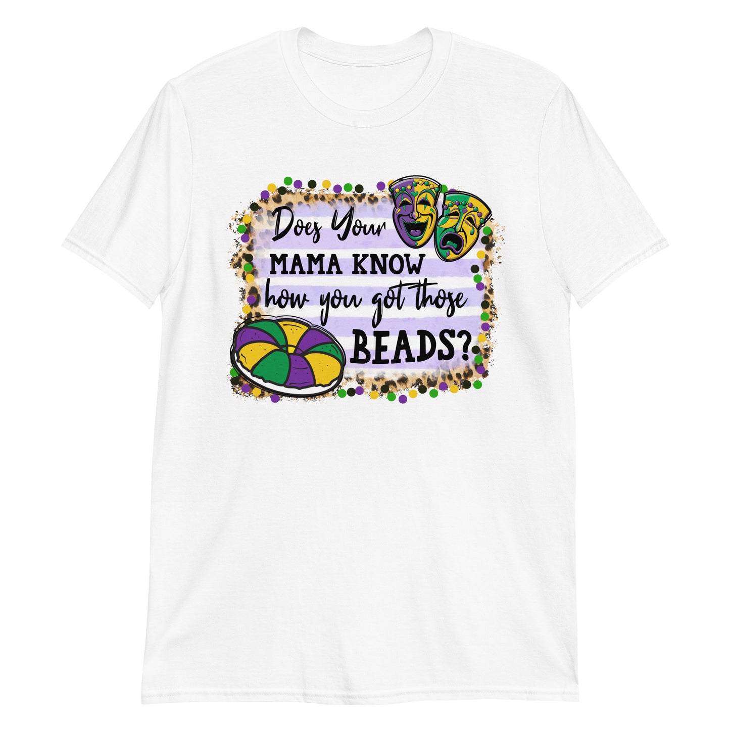 Does Your Mama Know How You Got Those Beads? Mardi Gras Tee