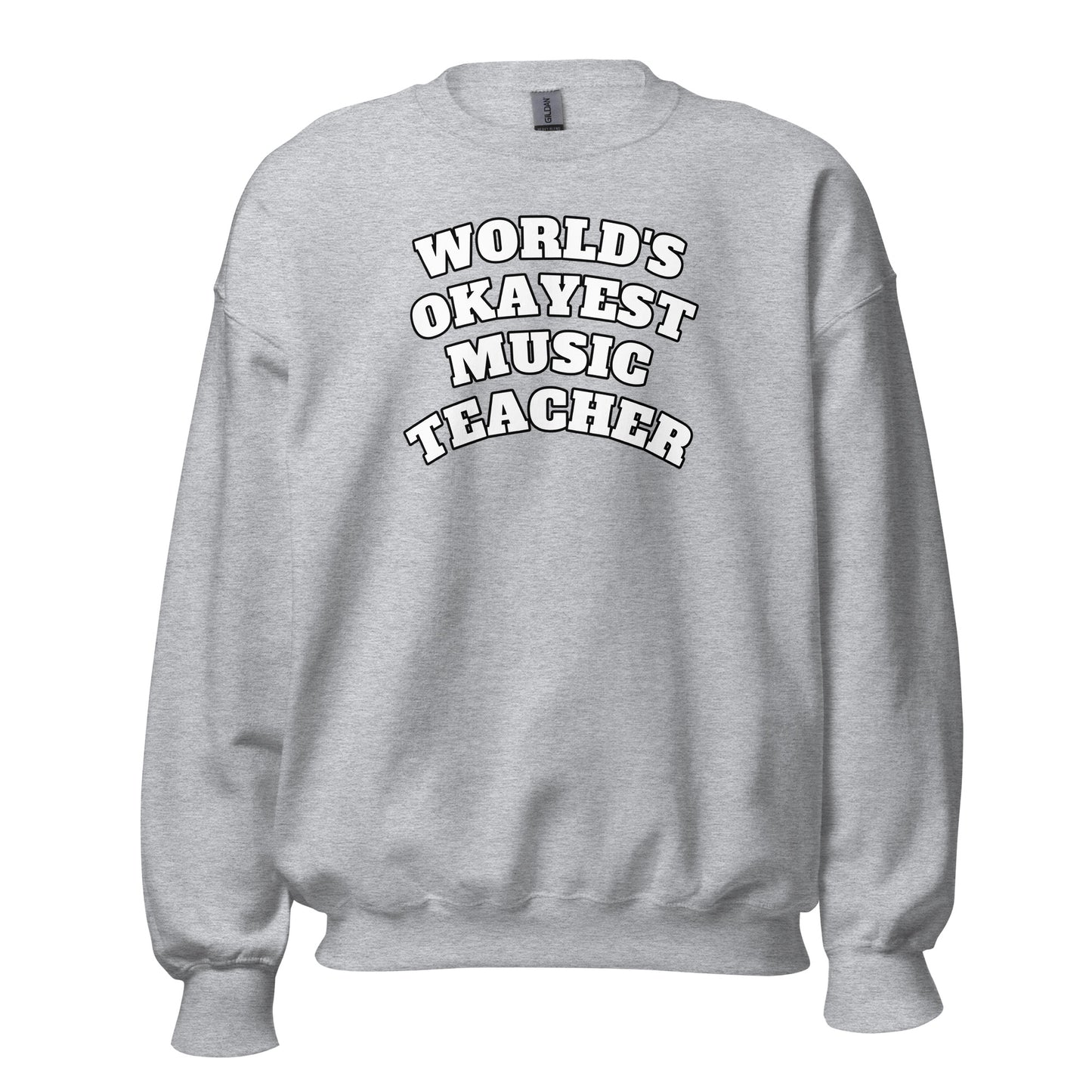 World's Okayest Music Teacher Sweatshirt