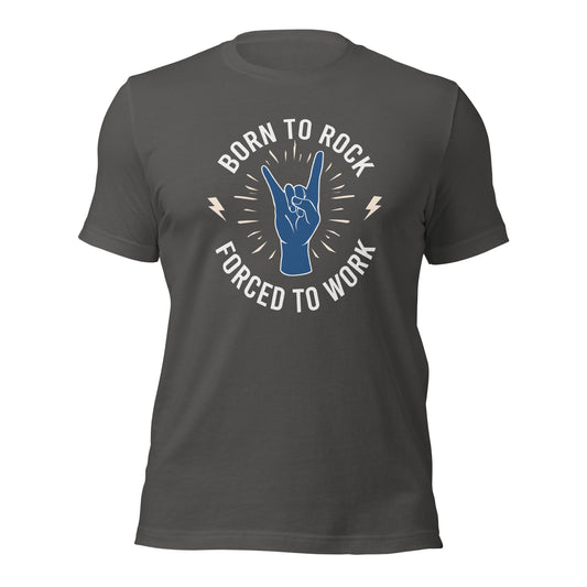 Born To Rock - Forced To Work Shirt