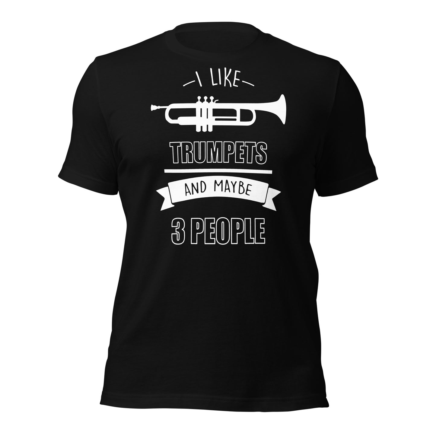 I Like Trumpets and Maybe 3 People Tee