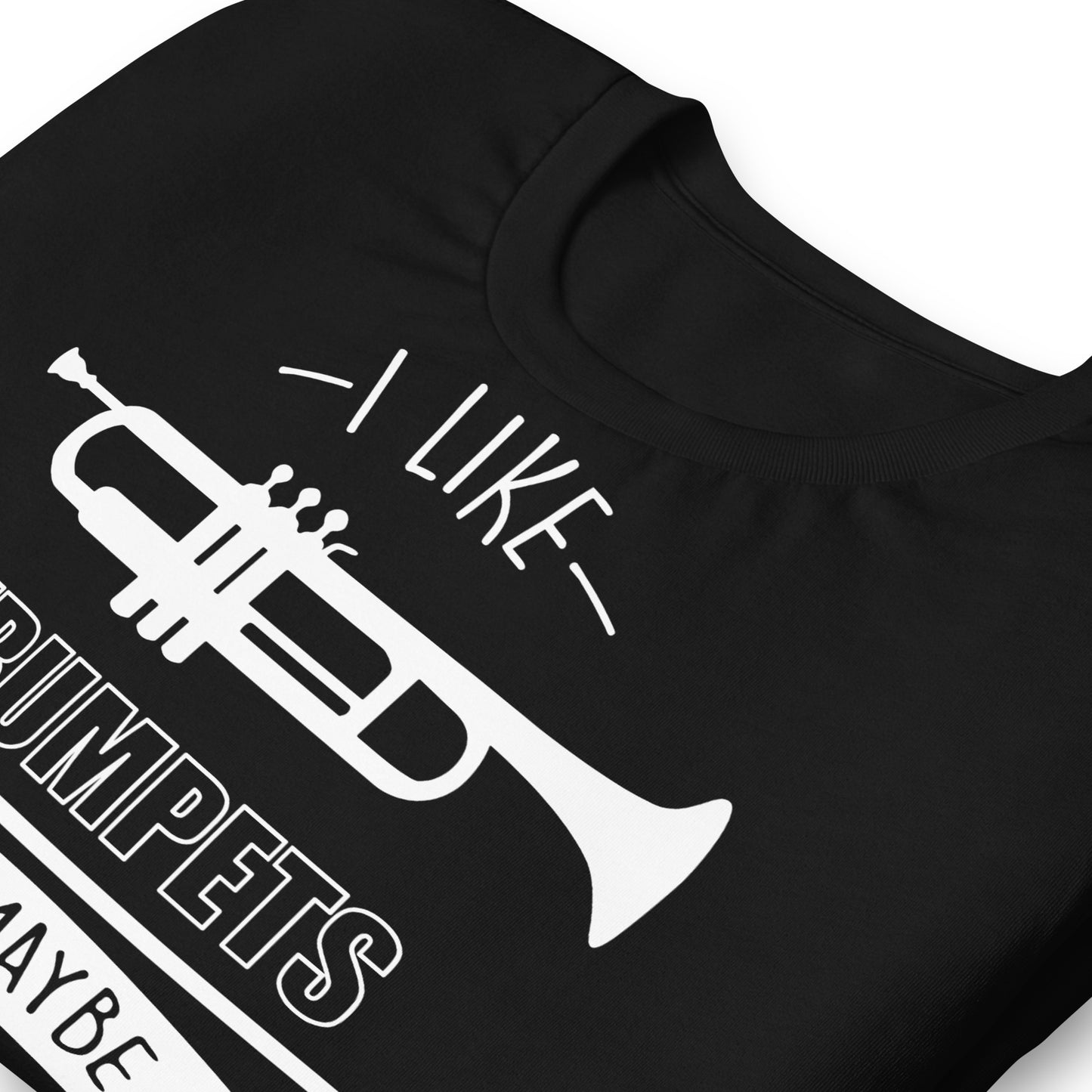 I Like Trumpets and Maybe 3 People Tee