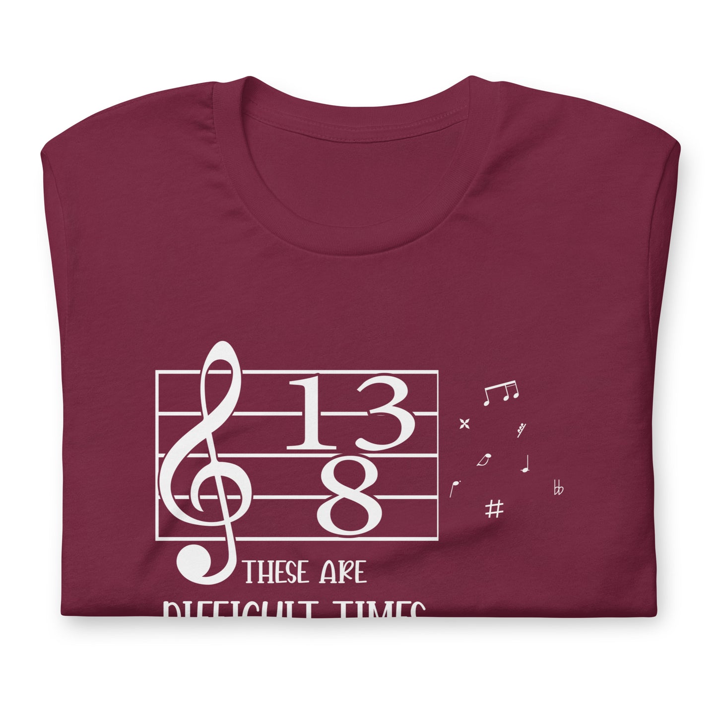 These are Difficult Times - 13/8 Time Signature Music Tee